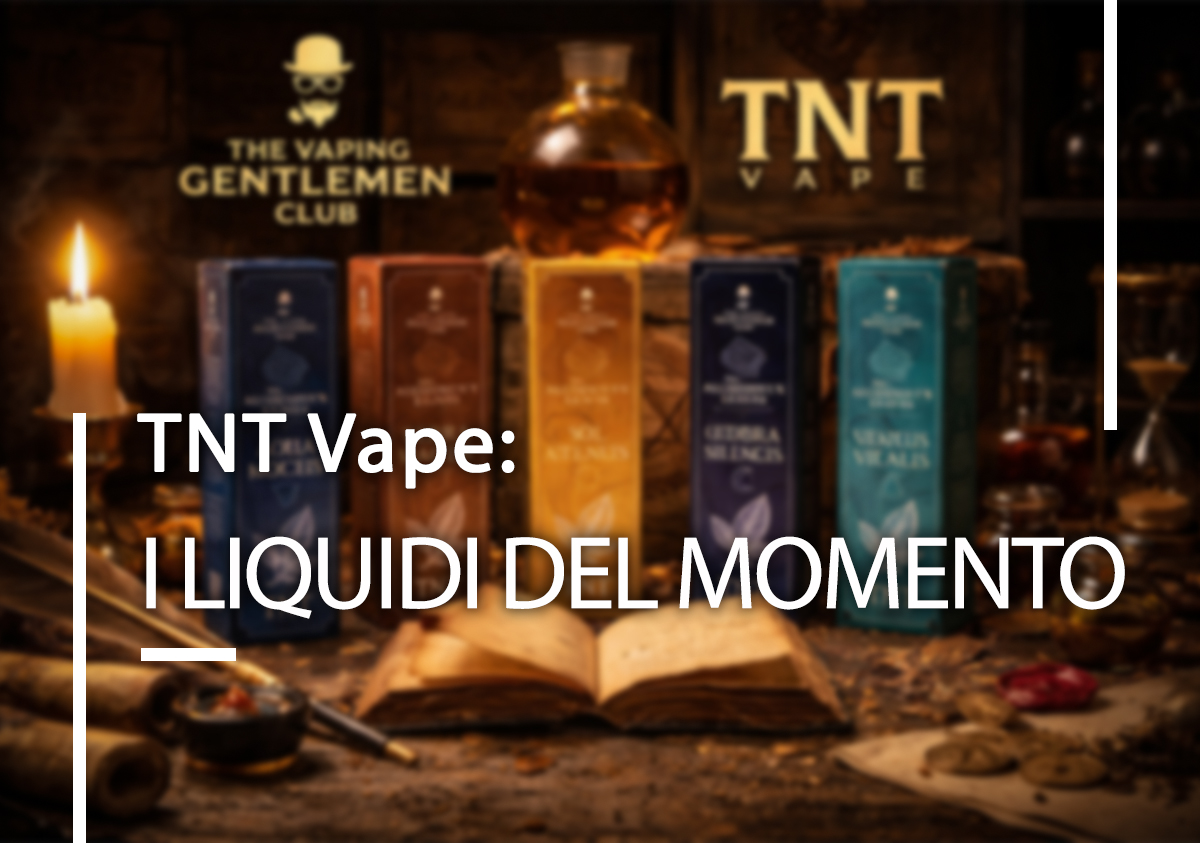TNT Vape: i liquidi più interessanti del momento TNT Vape: i liquidi più interessanti del momento
